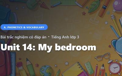 Bài Trắc Nghiệm Tiếng Anh lớp 3 Unit 14: My bedroom - Phonetics and Speaking - Global Success có đáp án