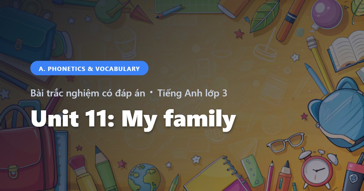 Bài Trắc Nghiệm Tiếng Anh lớp 3 Unit 11: My family - Phonetics and Speaking - Global Success có đáp án