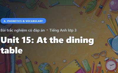 Bài Trắc Nghiệm Tiếng Anh lớp 3 Unit 15: At the dining table - Phonetics and Speaking - Global Success có đáp án