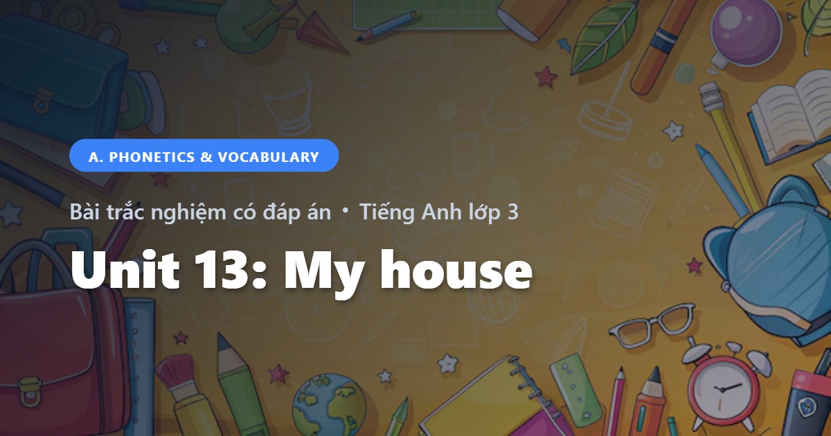 Bài Trắc Nghiệm Tiếng Anh lớp 3 Unit 13: My house - Phonetics and Speaking - Global Success có đáp án